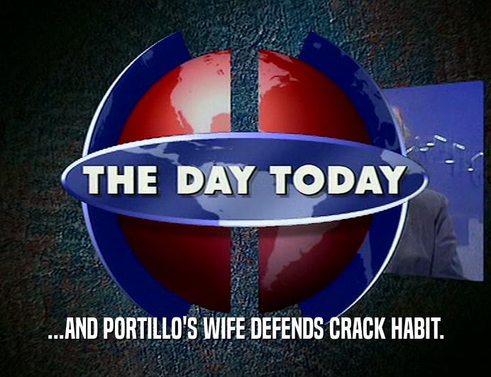...AND PORTILLO'S WIFE DEFENDS CRACK HABIT.
  