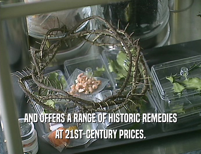 AND OFFERS A RANGE OF HISTORIC REMEDIES AT 21ST-CENTURY PRICES. 