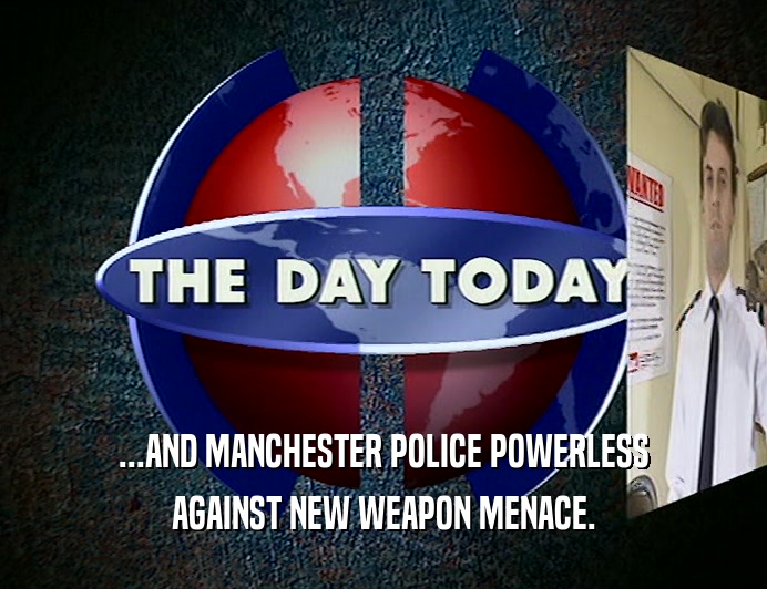 ...AND MANCHESTER POLICE POWERLESS AGAINST NEW WEAPON MENACE. 