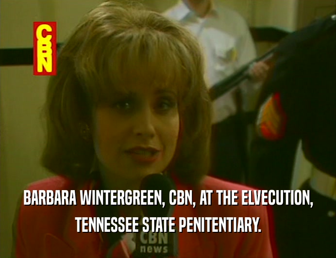 BARBARA WINTERGREEN, CBN, AT THE ELVECUTION, TENNESSEE STATE PENITENTIARY. 