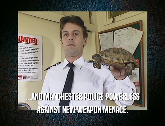 ...AND MANCHESTER POLICE POWERLESS AGAINST NEW WEAPON MENACE. 
