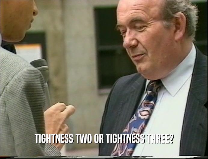 TIGHTNESS TWO OR TIGHTNESS THREE?  