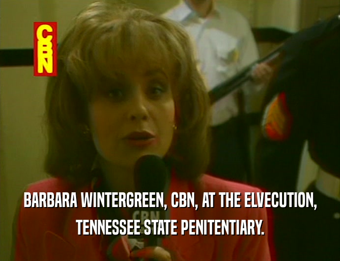 BARBARA WINTERGREEN, CBN, AT THE ELVECUTION, TENNESSEE STATE PENITENTIARY. 