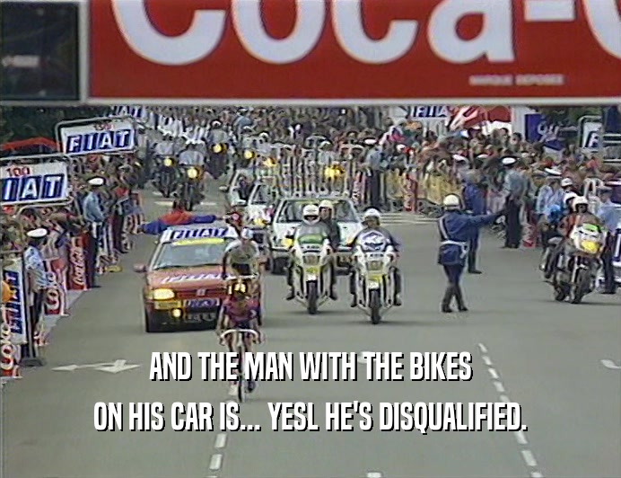 AND THE MAN WITH THE BIKES ON HIS CAR IS... YESL HE'S DISQUALIFIED. 