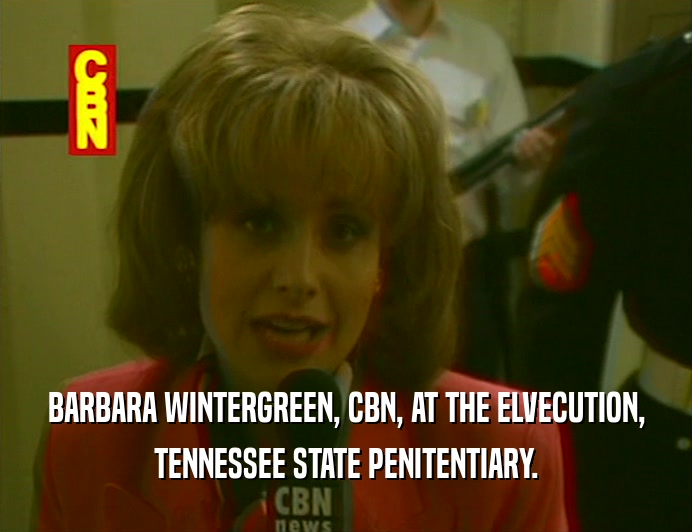 BARBARA WINTERGREEN, CBN, AT THE ELVECUTION, TENNESSEE STATE PENITENTIARY. 