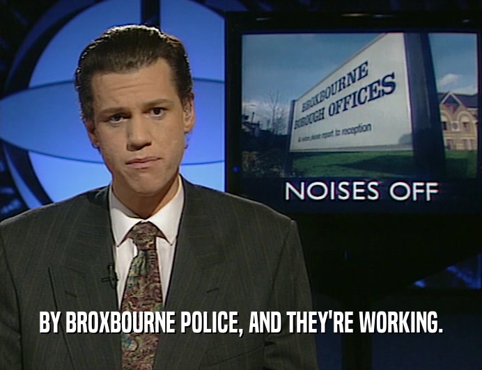 BY BROXBOURNE POLICE, AND THEY'RE WORKING.  