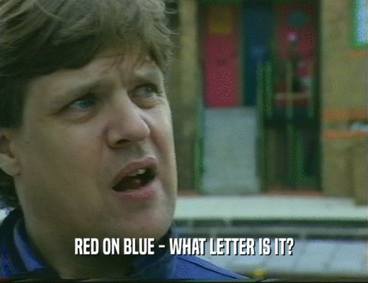 RED ON BLUE - WHAT LETTER IS IT?
  