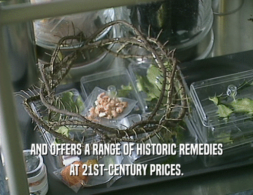AND OFFERS A RANGE OF HISTORIC REMEDIES
 AT 21ST-CENTURY PRICES.
 