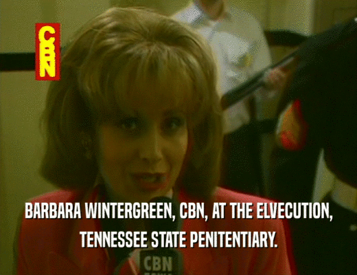 BARBARA WINTERGREEN, CBN, AT THE ELVECUTION, TENNESSEE STATE PENITENTIARY. 