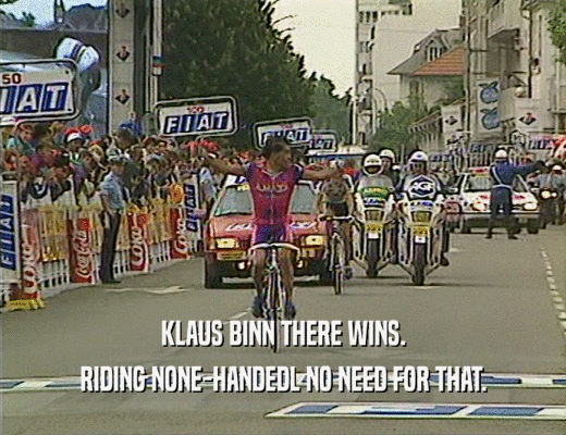 KLAUS BINN THERE WINS.
 RIDING NONE-HANDEDL NO NEED FOR THAT.
 