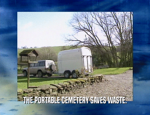 THE PORTABLE CEMETERY SAVES WASTE.
  