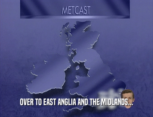 OVER TO EAST ANGLIA AND THE MIDLANDS...
  