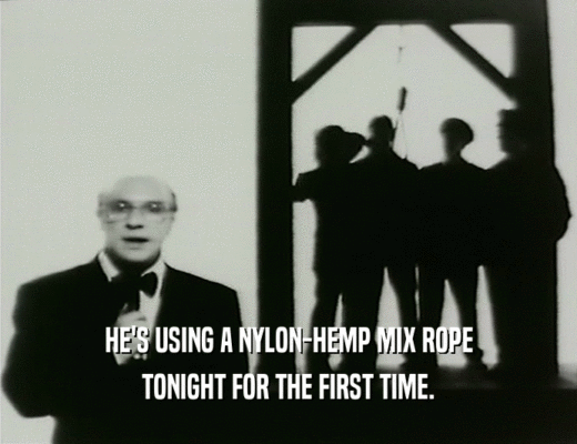 HE'S USING A NYLON-HEMP MIX ROPE
 TONIGHT FOR THE FIRST TIME.
 