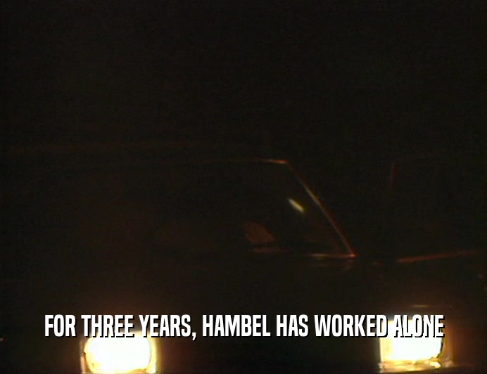 FOR THREE YEARS, HAMBEL HAS WORKED ALONE  