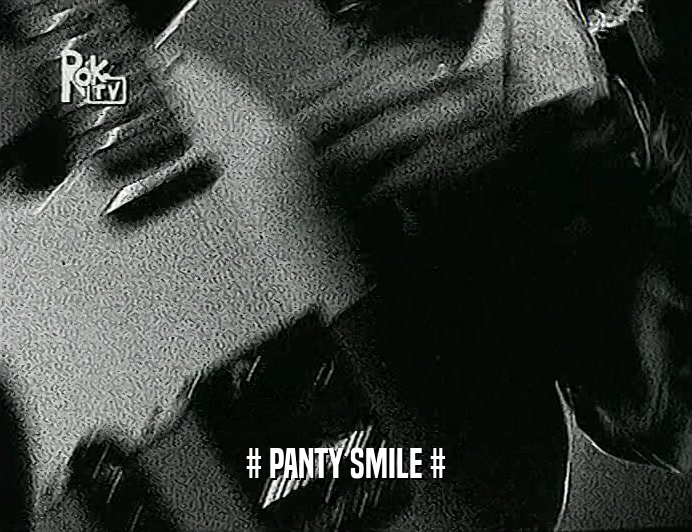 # PANTY SMILE #
  