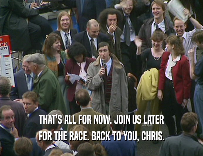 THAT'S ALL FOR NOW. JOIN US LATER
 FOR THE RACE. BACK TO YOU, CHRIS.
 