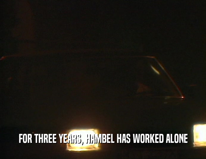 FOR THREE YEARS, HAMBEL HAS WORKED ALONE  