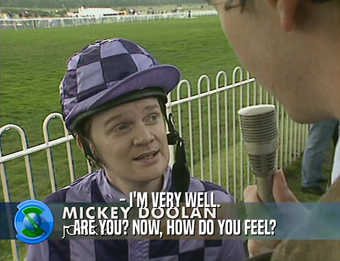 - I'M VERY WELL. - ARE YOU? NOW, HOW DO YOU FEEL? 