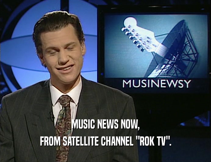 MUSIC NEWS NOW, FROM SATELLITE CHANNEL 