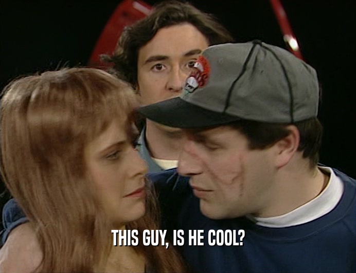 THIS GUY, IS HE COOL?  