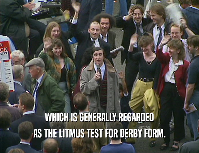 WHICH IS GENERALLY REGARDED
 AS THE LITMUS TEST FOR DERBY FORM.
 