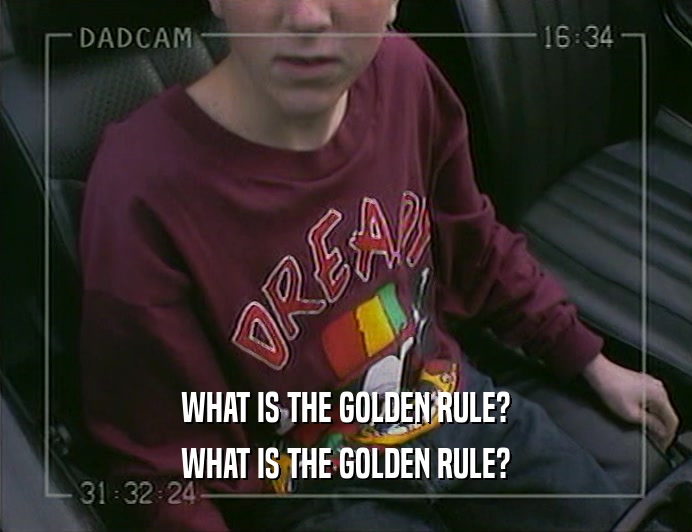 WHAT IS THE GOLDEN RULE?
 WHAT IS THE GOLDEN RULE?
 