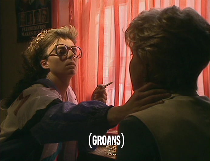 (GROANS)  