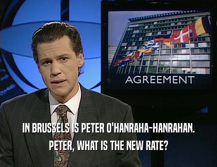 IN BRUSSELS IS PETER O'HANRAHA-HANRAHAN. PETER, WHAT IS THE NEW RATE? 