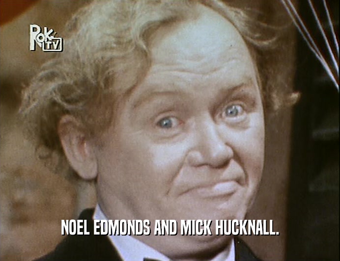 NOEL EDMONDS AND MICK HUCKNALL.  