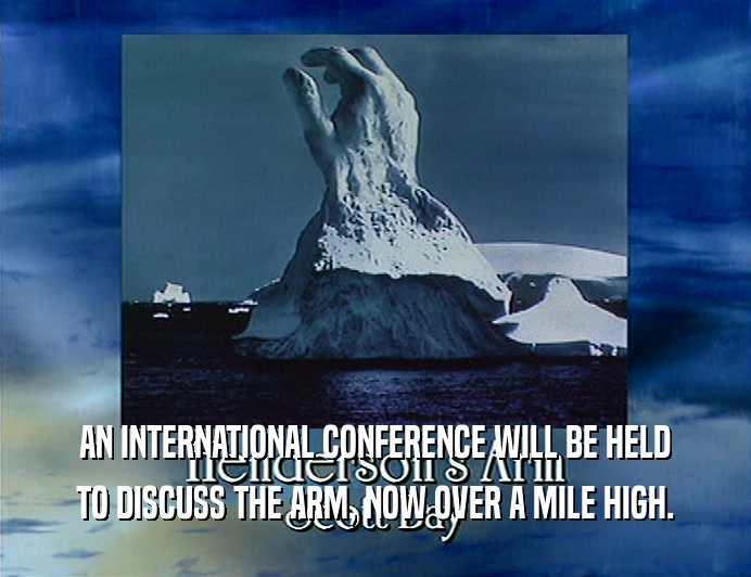 AN INTERNATIONAL CONFERENCE WILL BE HELD TO DISCUSS THE ARM, NOW OVER A MILE HIGH. 