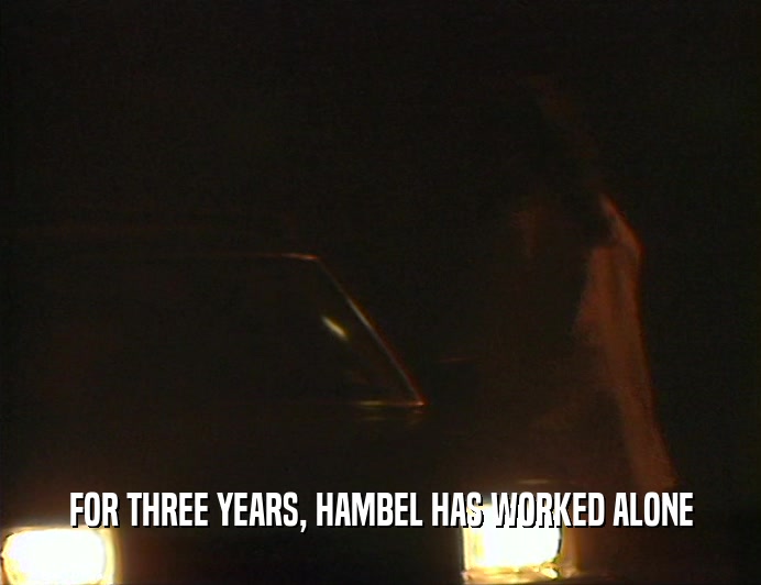 FOR THREE YEARS, HAMBEL HAS WORKED ALONE  