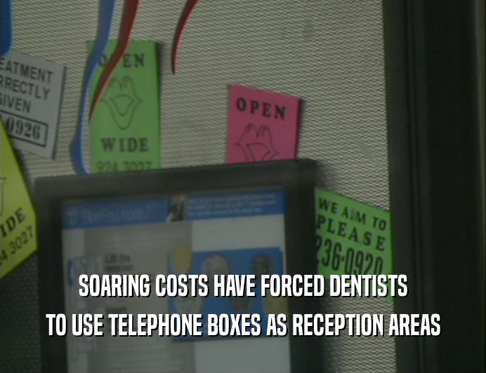 SOARING COSTS HAVE FORCED DENTISTS
 TO USE TELEPHONE BOXES AS RECEPTION AREAS
 