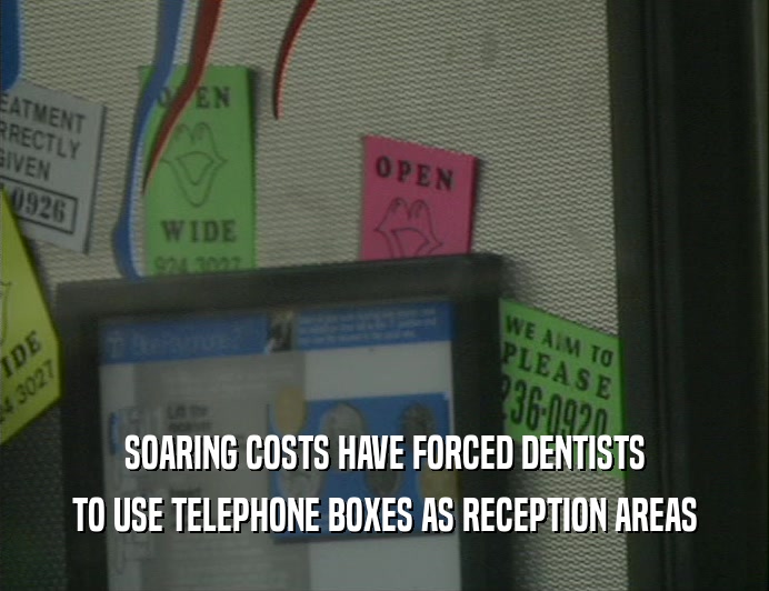 SOARING COSTS HAVE FORCED DENTISTS
 TO USE TELEPHONE BOXES AS RECEPTION AREAS
 