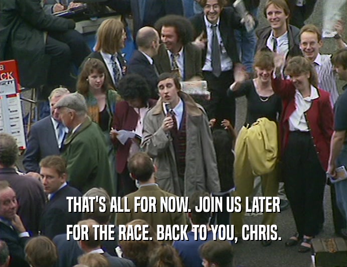 THAT'S ALL FOR NOW. JOIN US LATER
 FOR THE RACE. BACK TO YOU, CHRIS.
 