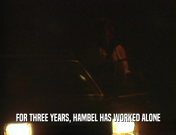 FOR THREE YEARS, HAMBEL HAS WORKED ALONE  