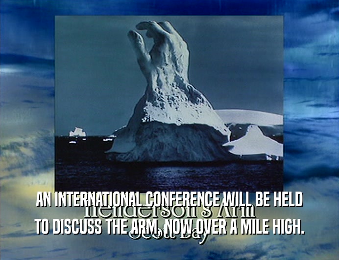 AN INTERNATIONAL CONFERENCE WILL BE HELD TO DISCUSS THE ARM, NOW OVER A MILE HIGH. 