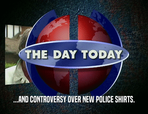 ...AND CONTROVERSY OVER NEW POLICE SHIRTS.
  
