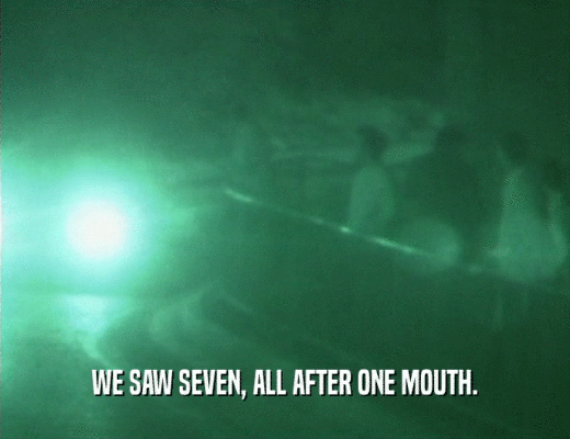 WE SAW SEVEN, ALL AFTER ONE MOUTH.  