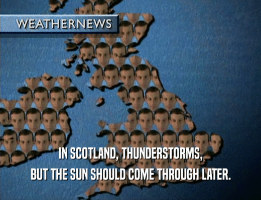 IN SCOTLAND, THUNDERSTORMS, BUT THE SUN SHOULD COME THROUGH LATER. 