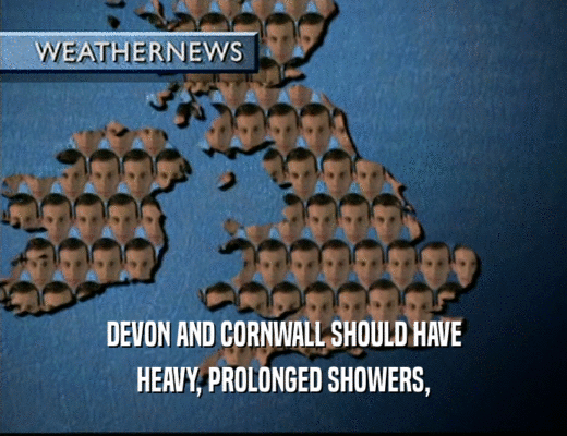 DEVON AND CORNWALL SHOULD HAVE HEAVY, PROLONGED SHOWERS, 
