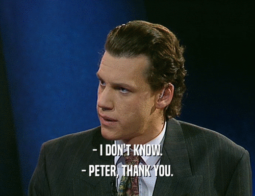 - I DON'T KNOW.
 - PETER, THANK YOU.
 