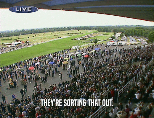 THEY'RE SORTING THAT OUT.  