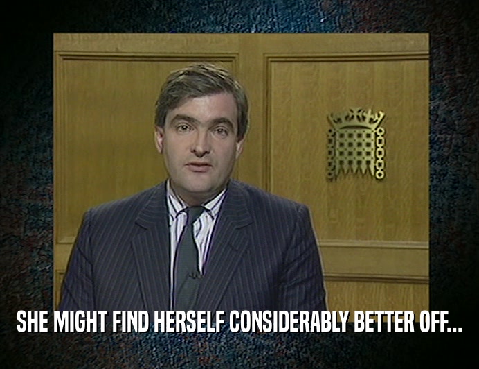 SHE MIGHT FIND HERSELF CONSIDERABLY BETTER OFF...  