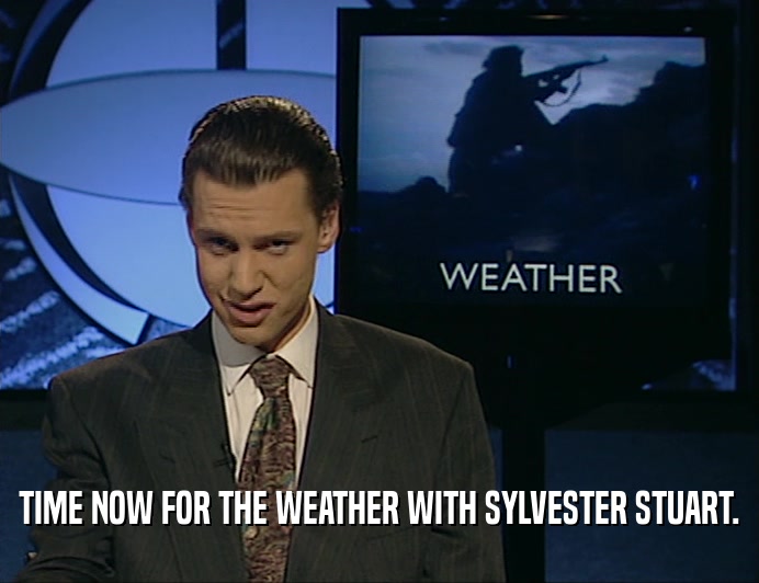 TIME NOW FOR THE WEATHER WITH SYLVESTER STUART.
  