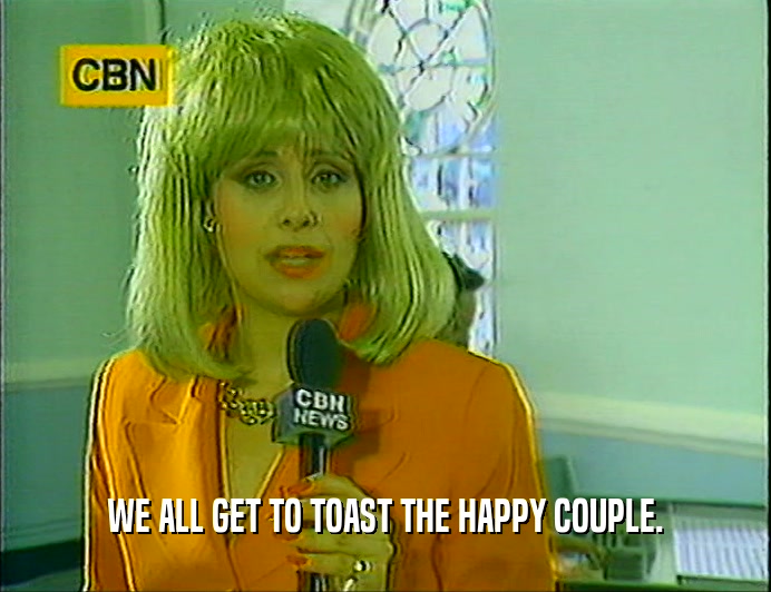 WE ALL GET TO TOAST THE HAPPY COUPLE.  