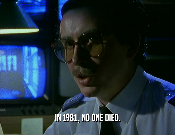 IN 1981, NO ONE DIED.
  