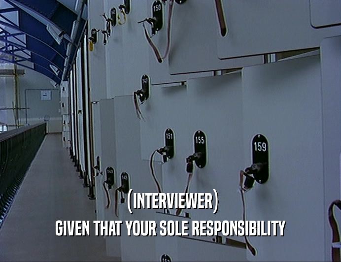 (INTERVIEWER)
 GIVEN THAT YOUR SOLE RESPONSIBILITY
 