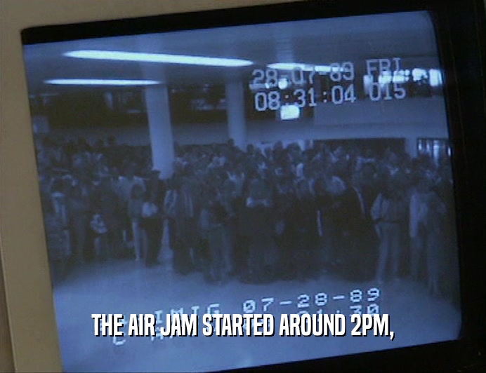 THE AIR JAM STARTED AROUND 2PM,
  