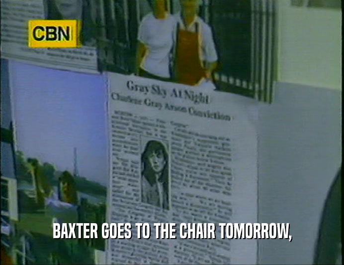 BAXTER GOES TO THE CHAIR TOMORROW,  