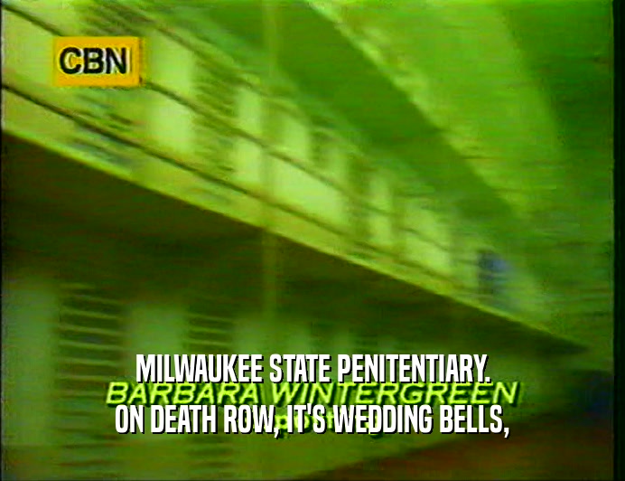 MILWAUKEE STATE PENITENTIARY.
 ON DEATH ROW, IT'S WEDDING BELLS,
 